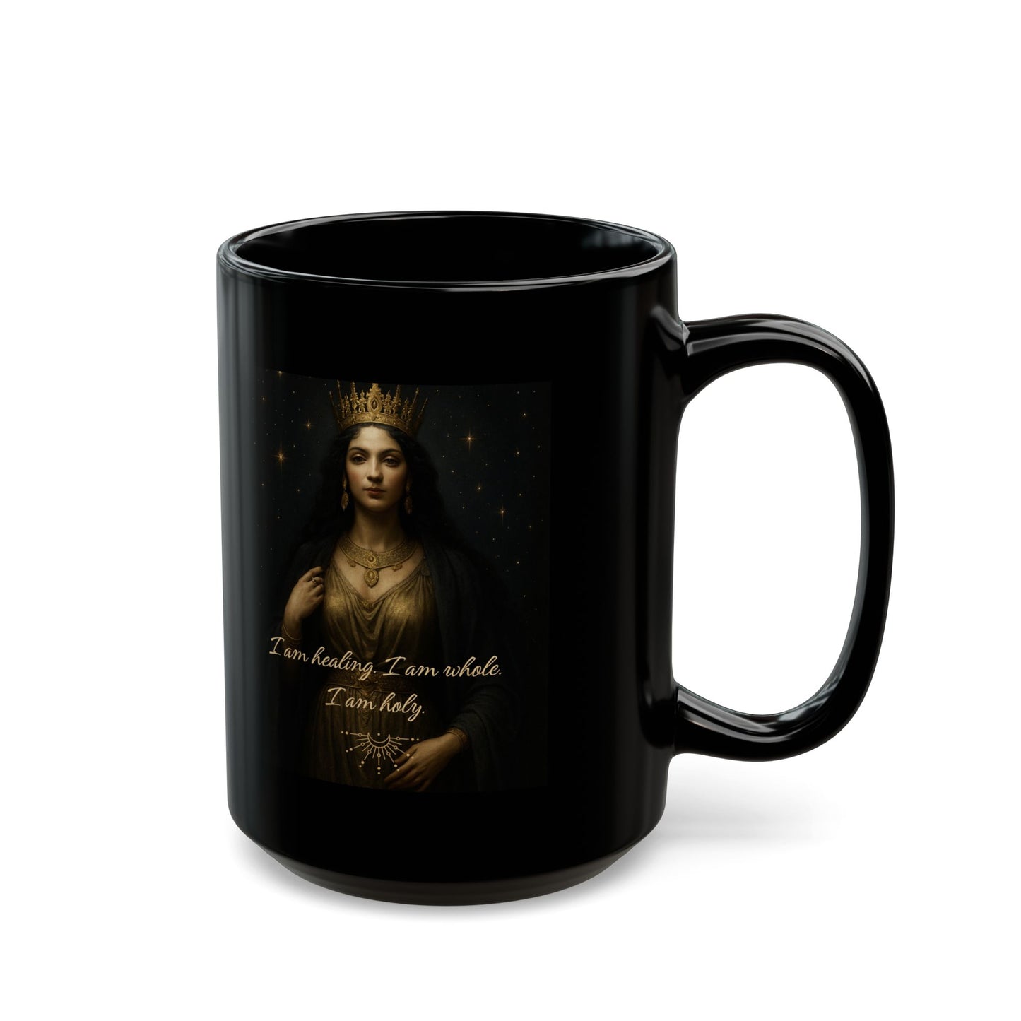 "I am healing, I am Whole, I am Holy" Goddess Queen Affirmation Mug - 11oz. or 15oz.