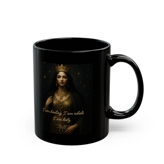 "I am healing, I am Whole, I am Holy" Goddess Queen Affirmation Mug - 11oz. or 15oz.